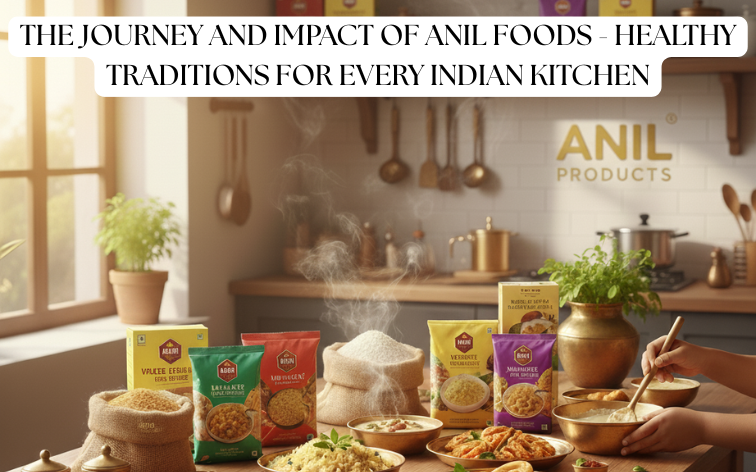 Healthy Traditions for Every Indian Kitchen | Anil foods